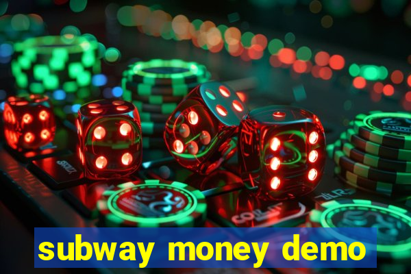 subway money demo